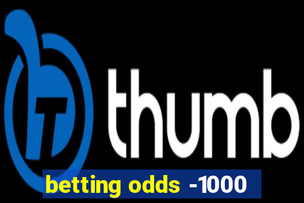 betting odds -1000