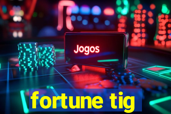 fortune tig