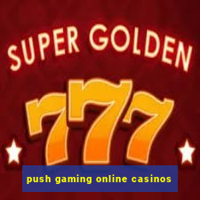 push gaming online casinos