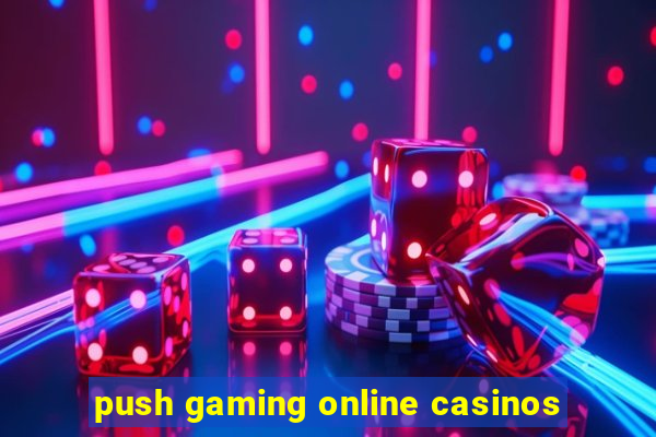 push gaming online casinos