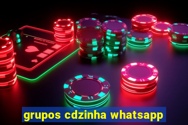 grupos cdzinha whatsapp