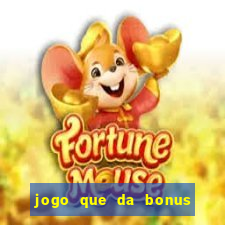 jogo que da bonus no cadastro sem dep贸sito