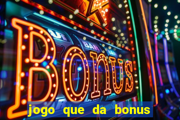 jogo que da bonus no cadastro sem dep贸sito