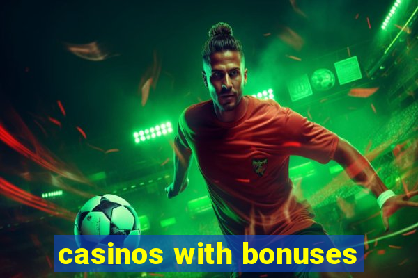 casinos with bonuses