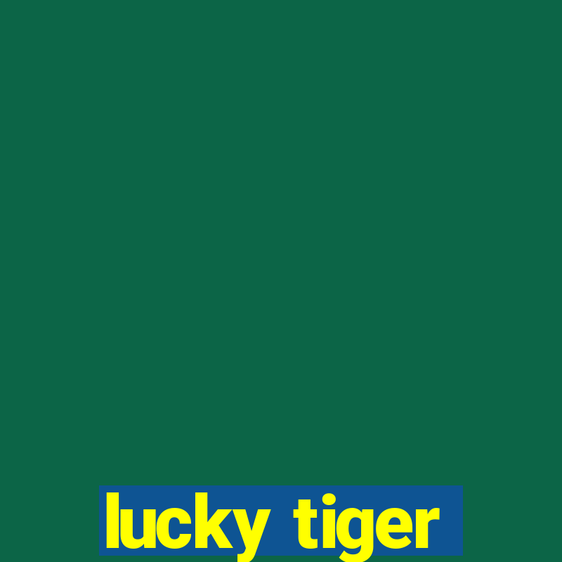 lucky tiger