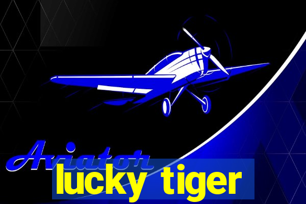 lucky tiger