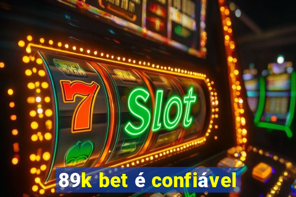 89k bet é confiável