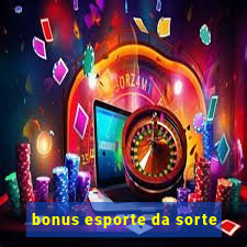 bonus esporte da sorte