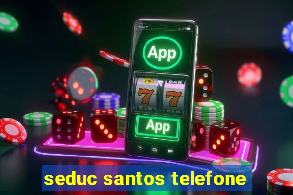 seduc santos telefone