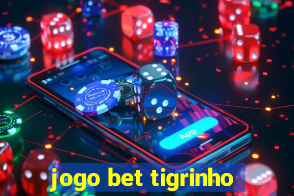 jogo bet tigrinho