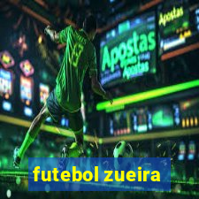 futebol zueira