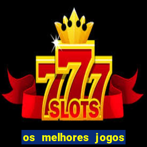 os melhores jogos de casino