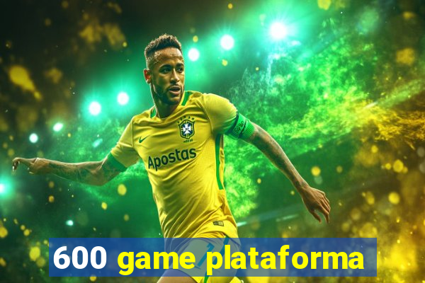 600 game plataforma