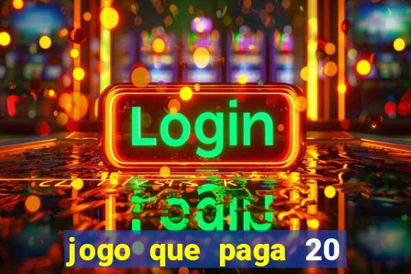 jogo que paga 20 reais para se cadastrar