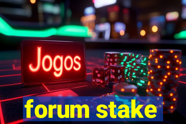 forum stake