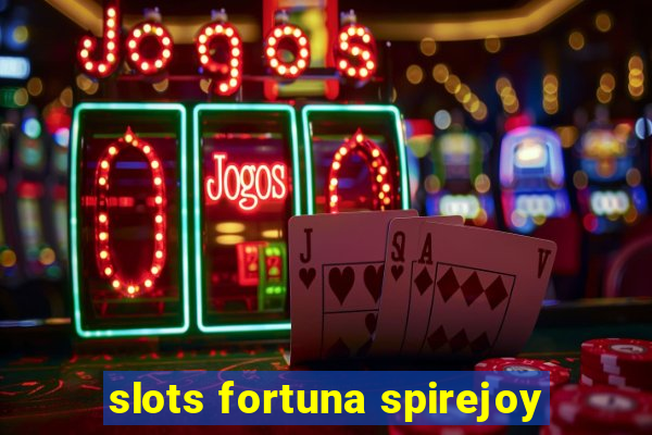 slots fortuna spirejoy