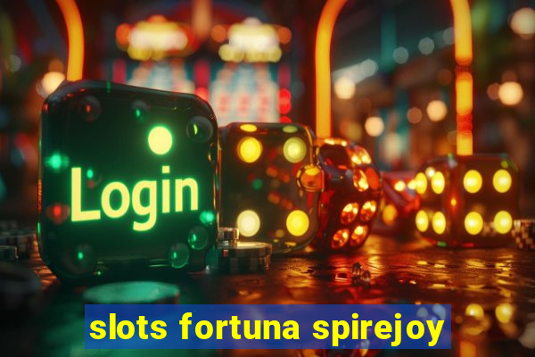 slots fortuna spirejoy