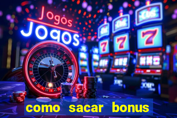 como sacar bonus no vai de bet