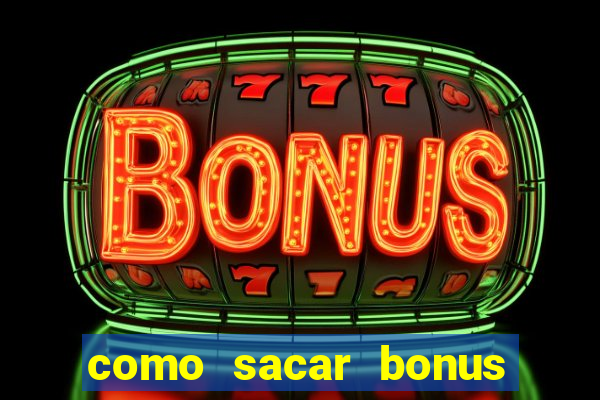 como sacar bonus no vai de bet