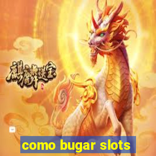 como bugar slots