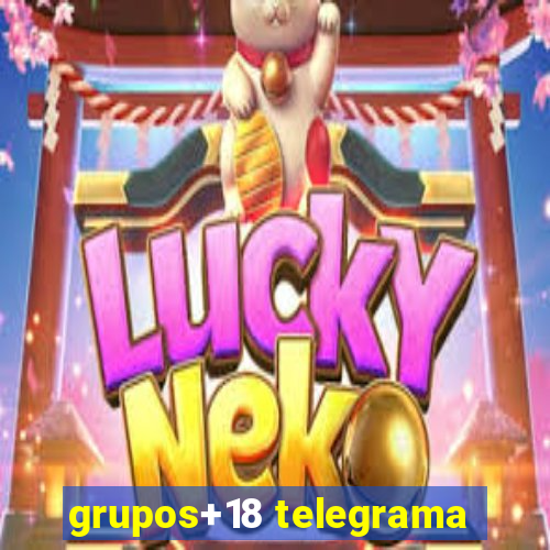 grupos+18 telegrama