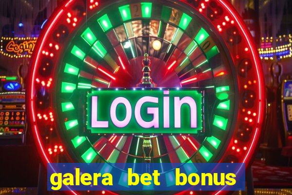 galera bet bonus de cadastro