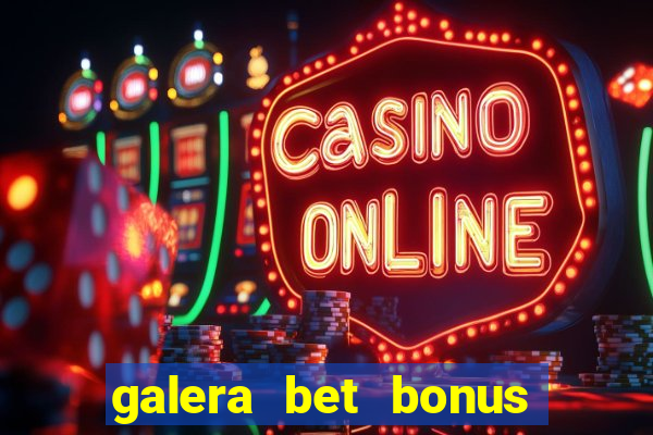 galera bet bonus de cadastro