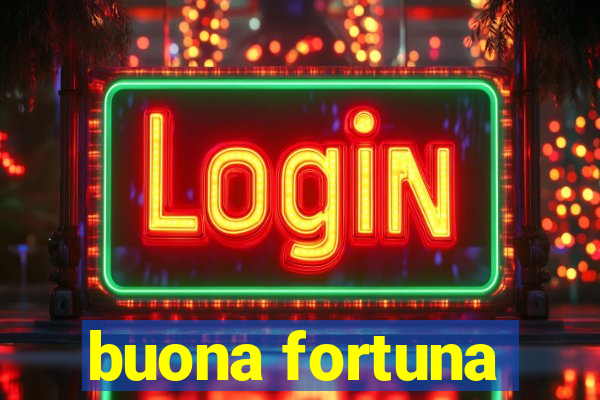 buona fortuna