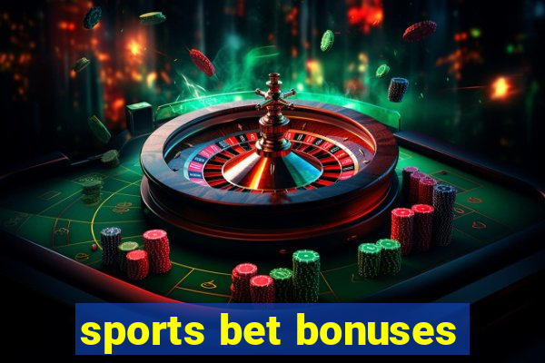 sports bet bonuses