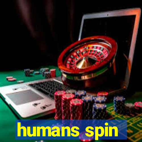 humans spin