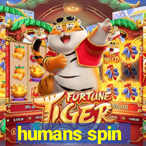 humans spin