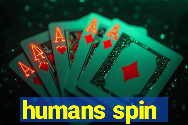 humans spin