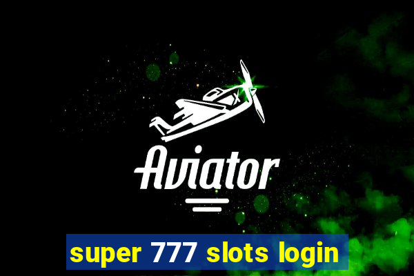 super 777 slots login