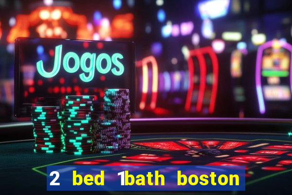 2 bed 1bath boston casino cambridge somerville