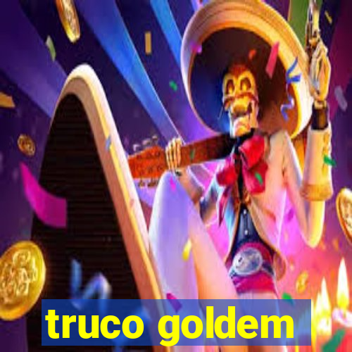 truco goldem