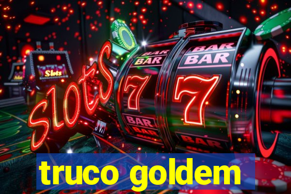 truco goldem