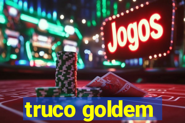 truco goldem