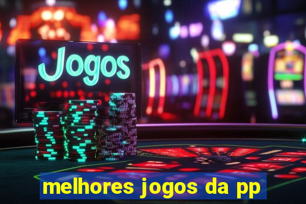 melhores jogos da pp