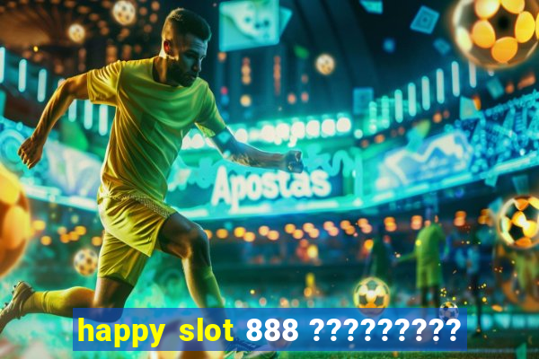 happy slot 888 ?????????