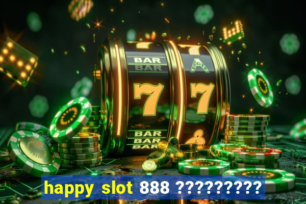 happy slot 888 ?????????