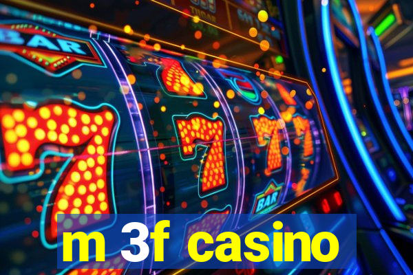 m 3f casino