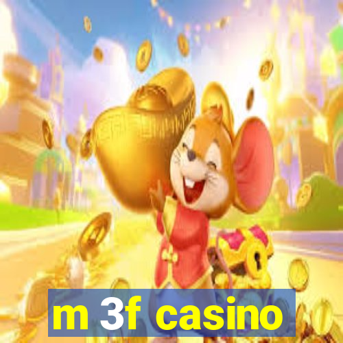 m 3f casino