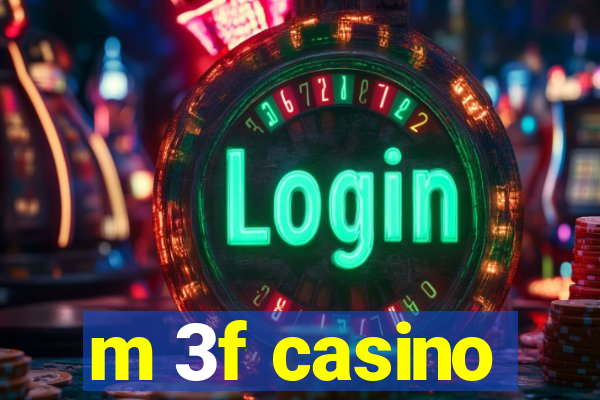 m 3f casino