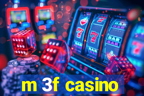 m 3f casino