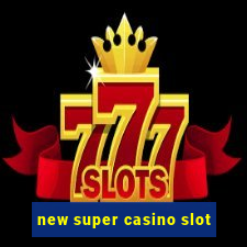 new super casino slot