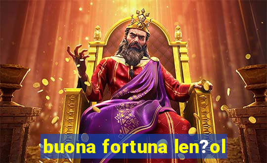 buona fortuna len?ol