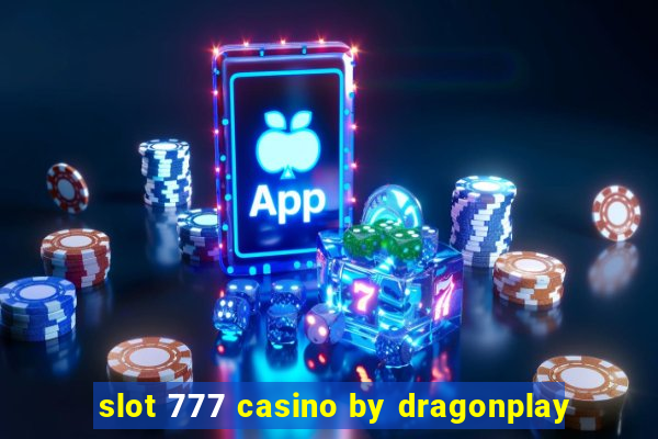 slot 777 casino by dragonplay