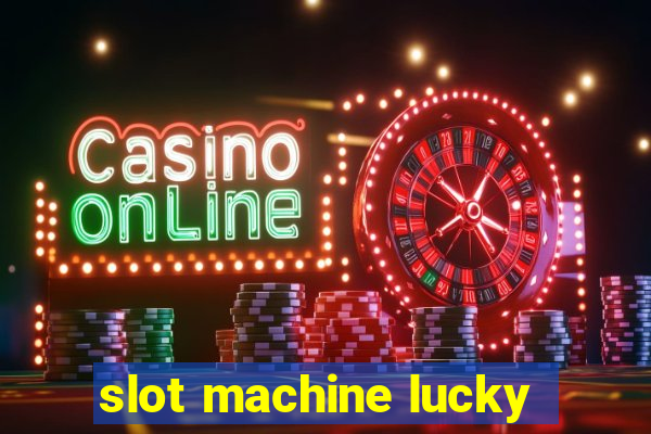 slot machine lucky