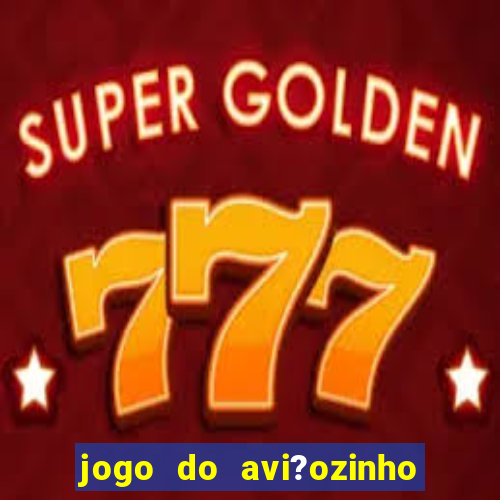 jogo do avi?ozinho de aposta