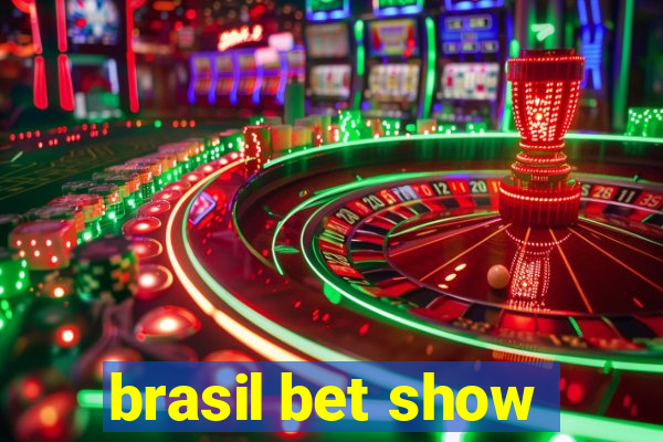 brasil bet show